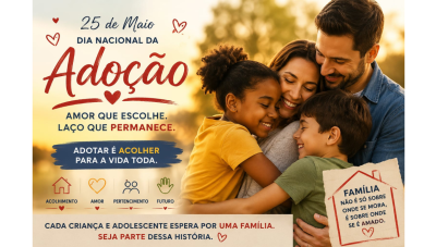Dia Nacional da Adoção reforça importância do acolhimento responsável e da convivência familiar no Brasil